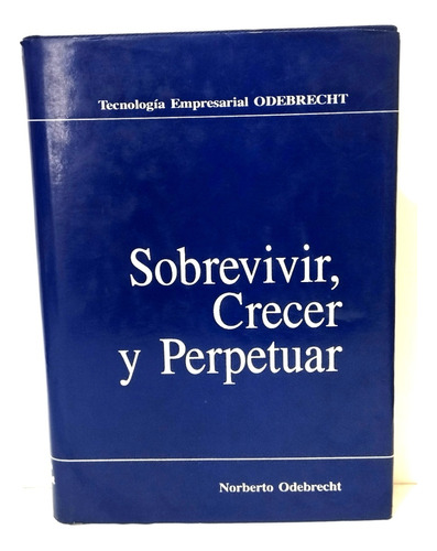 Sobrevivir Crecer Y Perpetuar - Norberto Odebrecht 1990