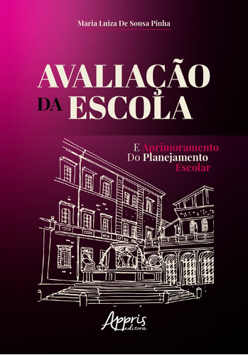 Avaliação da escola e aprimoramento do planejamento escolar, de Pinha, Maria Luiza de Sousa. Appris Editora e Livraria Eireli - ME, capa mole em português, 2020