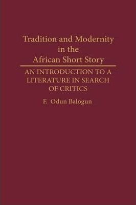 Tradition And Modernity In The African Short Story - F.od...