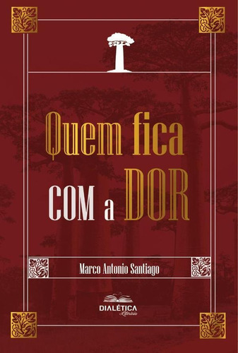Quem fica com a dor, de Marco Antonio Santiago. Editorial Dialética, tapa blanda en portugués, 2022