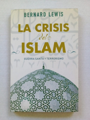 La Crisis Del Islam - Lewis - Ediciones B 2003 - U
