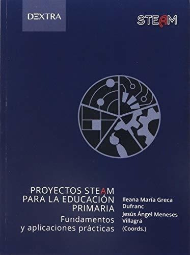 Proyectos Steam Para La Educación Primaria: Fundamentos Y Ap