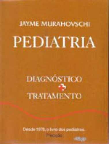 Pediatria: Diagnóstico + Tratamento: Diagnostico+tratamento, De Murahovschi, Jayme. Editora Sarvier, Capa Mole Em Português