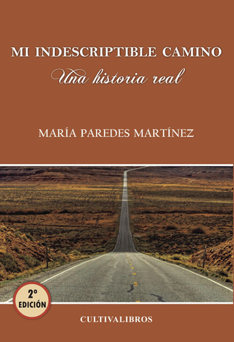 Mi Indescriptible Camino, De Paredes Martínez , María.., Vol. 1.0. Editorial Cultiva Libros S.l., Tapa Blanda, Edición 1.0 En Español, 2016