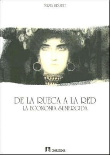De La Rueca A La Red. La Economia Sumergida 1a.ed