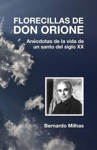 Libro: Florecillas De Don Orione: Anécdotas De La Vida De Un