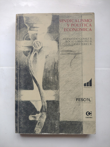 Sindicalismo Y Política Económica / Guillermo Perry, Londoño