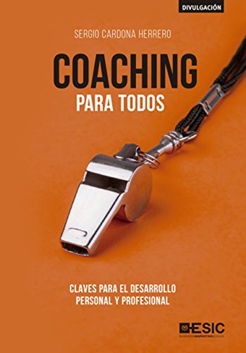 Coaching Para Todos: Claves Para El Desarrollo Personal Y Pr