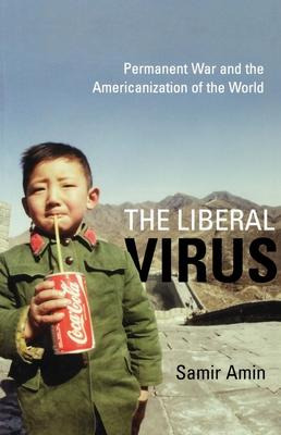 Libro The Liberal Virus : Permanent War And The Americani...