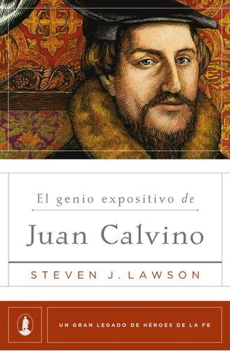 El Genio Expositivo De Juan Calvino  - Steven J. Lawson
