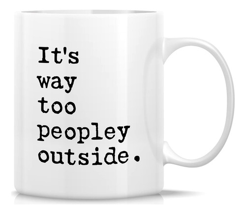 Retreez Taza Divertida ' Its Way Too Peopley Outside Introve