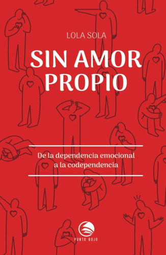 Libro: Sin Amor Propio. De La Dependencia Emocional A La