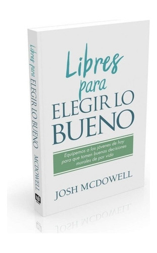 Libres Para Elegir Lo Bueno - Josh Mcdowell 