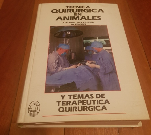 Tecnica Quirurgica En Animales, Alfonso Alexander