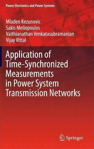 Application Of Time-synchronized Measurements In Power System Transmission Networks, De Mladen Kezunovic. Editorial Springer International Publishing Ag, Tapa Dura En Inglés