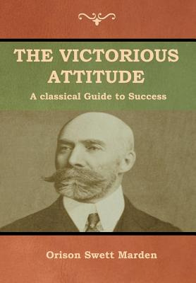 Libro The Victorious Attitude - Marden, Orison Swett
