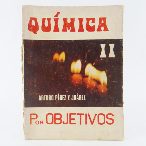 L9295 Arturo Perez Y Juarez -- Quimica Ii , Por Objetivos