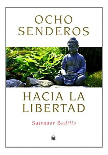 Ocho Senderos Hacia La Libertad, De Salvador Badillo. Editorial Dojo Ediciones, Tapa Blanda, Edición 1 En Español