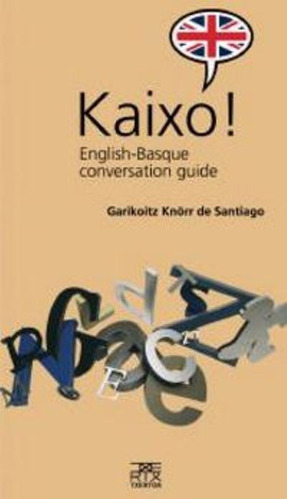Kaixo! English-basque Conversation Guide, De Knörr De Santiago, Garikoitz. Editorial Txertoa, Tapa Blanda En Inglés