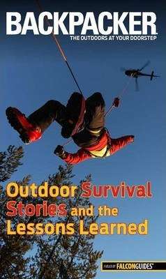 Backpacker Magazine's Outdoor Survival Stories And The Le...