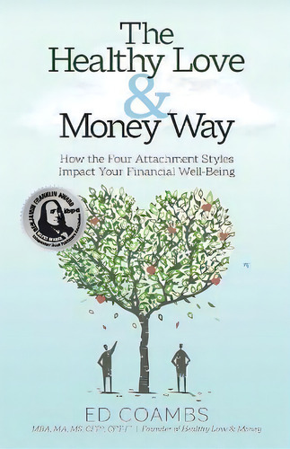 The Healthy Love And Money Way : How The Four Attachment Styles Impact Your Financial Well-being, De Ed Coambs. Editorial Spark Publications, Tapa Blanda En Inglés