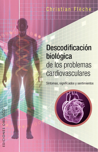 Descodificación Biológica De Los Problemas Cardiovasculares, De Christian Fleche. Editorial Obelisco, Tapa Blanda, Edición 1 En Español
