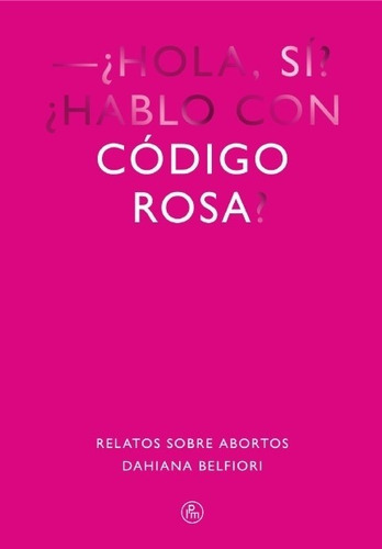 Codigo Rosa. Relatos Sobre Abortos - 2021 - Belfiori