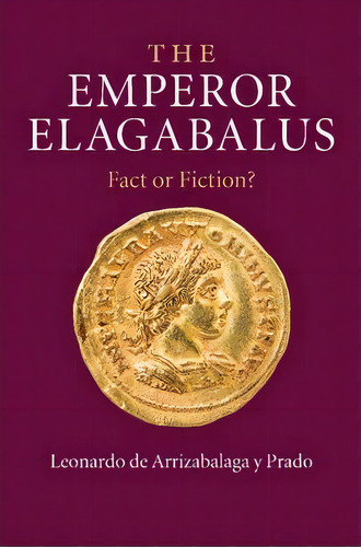 The Emperor Elagabalus, De Leonardo De Arrizabalaga Y. Prado. Editorial Cambridge University Press, Tapa Blanda En Inglés
