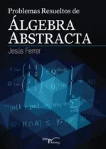 Comprar Libro : Problemas Resueltos De Algebra Abstracta  - Ferrer,.