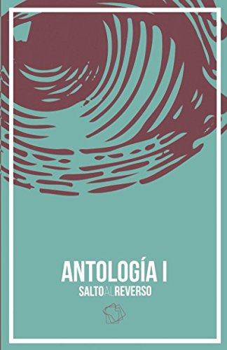 Antologia I - Salto Al Reverso: Somos Una Busqueda Una Explo