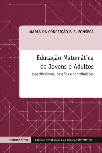 Educação Matemática de Jovens e Adultos - Especificidades, desafios e contribuições, de Fonseca, Maria da ceição F. R.. Editorial Autêntica Editora Ltda., capa mole em português, 2007