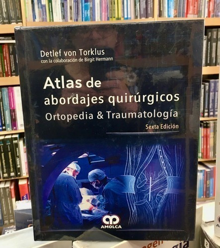 Libro - Atlas De Abordajes Quirúrgicos Ortopedia Y Traumatol