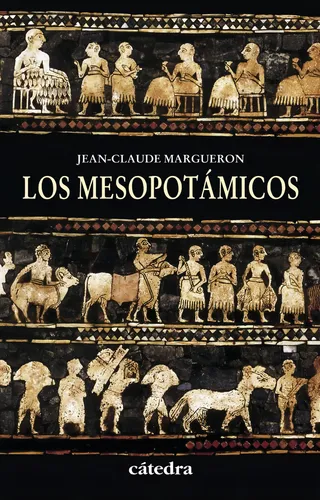 Los Mesopotámicos Jean-claude Margueron Ediciones Cátedra