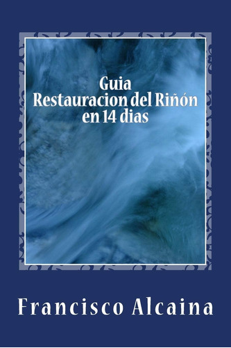 Libro: Guia Restauracion Del Riñon En 14 Dias (edición En