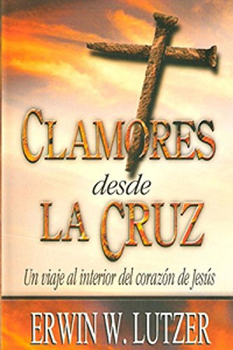 Clamores Desde La Cruz [bolsillo], De Erwin Lutzer. Editorial Clc, Tapa Blanda En Español, 2004