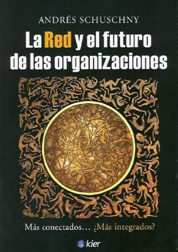 Libro La Red Y El Futuro De Las Organizaciones 1 De Andres S