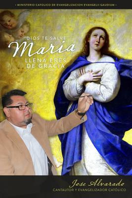 Libro Dios Te Salve Maria Llena Eres De Gracia - Alvarado...