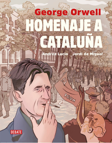 Homenaje a Cataluña (Adaptación gráfica), de Orwell, George. Serie Ah imp Editorial Debate, tapa blanda en español, 2019