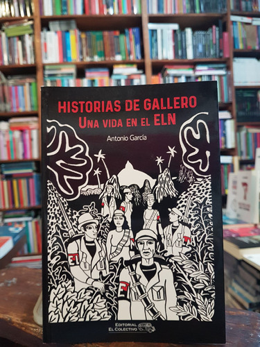 Historias De Gallero. Una Vida En El Eln