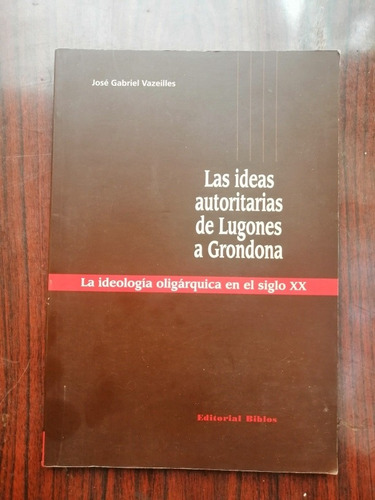 Las Ideas Autoritarias De Lugones A Grondona José Vazeilles