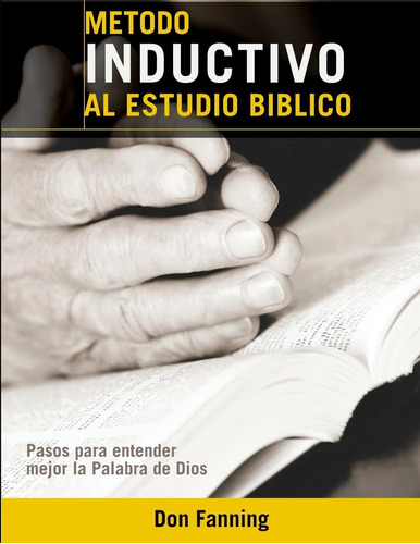 Libro: Metodo Inductivo Al Estudio Biblico: Pasos Para Mejor