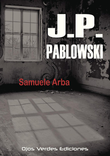 J.p. Pablowski, De Arba , Samuele.., Vol. 1.0. Editorial Ojos Verdes Ediciones, Tapa Blanda, Edición 1.0 En Español, 2032