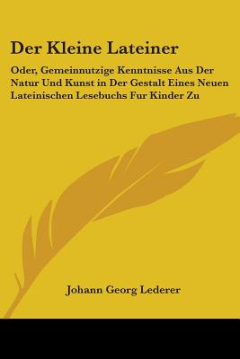 Libro Der Kleine Lateiner: Oder, Gemeinnutzige Kenntnisse...