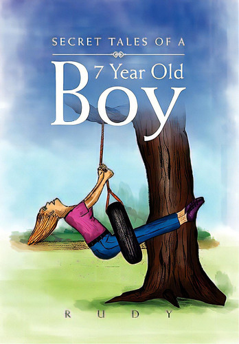Secret Tales Of A 7 Year Old Boy, De Rudy. Editorial Authorhouse, Tapa Blanda En Inglés
