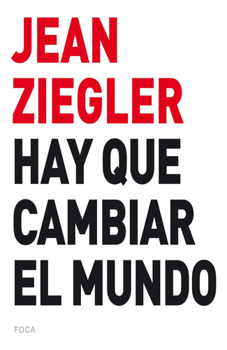 Hay Que Cambiar El Mundo, De Jean Ziegler. Editorial Foca En Español