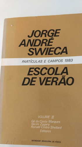 Escola De Verão Jorge André Swieca -partículas E Campos 1983