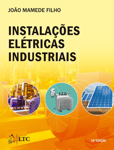 Livro Instalações Elétricas Industriais, 10ª Edição 2023, De João Mamede Filho. Editora Grupo Gen, Capa Mole Em Português, 2023