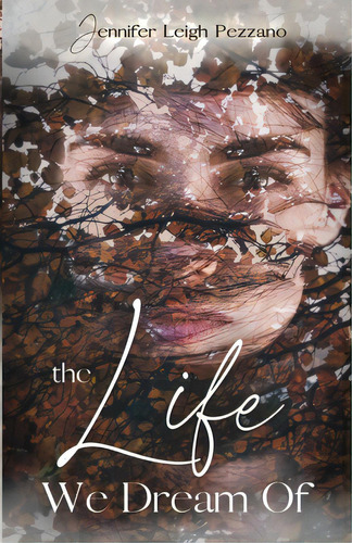 The Life We Dream Of, De Pezzano, Jennifer Leigh Leigh. Editorial Rittenhouse Book Distributors, Tapa Blanda En Inglés