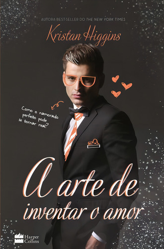 A arte de inventar o amor: Como o namorado perfeito pode se tornar real?, de Higgins, Kristan. Editorial HARLEQUIN BOOKS, capa mole em português, 2016