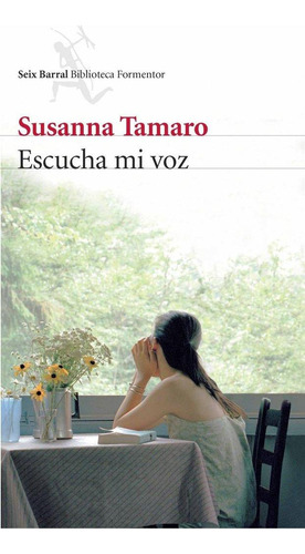 Libro: Escucha Mi Voz. Tamaro, Susanna. Seix Barral